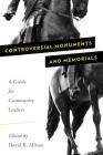 Controversial Monuments and Memorials: A Guide for Community Leaders (American Association for State and Local History) Cover Image