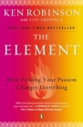 The Element: How Finding Your Passion Changes Everything By Sir Ken Robinson, PhD, Lou Aronica Cover Image