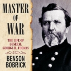 Master of War Lib/E: The Life of General George H. Thomas By Benson Bobrick, Norman Dietz (Read by) Cover Image