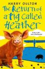 The Return of a Pig Called Heather By Harry Oulton Cover Image