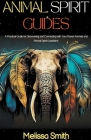 Animal Spirit Guides: A Practical Guide for Discovering and Connecting with Your Power Animals and Animal Spirit Guardians By Melissa Smith Cover Image