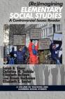 (Re)Imagining Elementary Social Studies: A Controversial Issues Reader (Teaching and Learning Social Studies) By Sarah B. Shear (Editor), Christina M. Tschida (Editor), Elizabeth Bellows (Editor) Cover Image