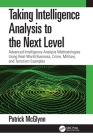 Taking Intelligence Analysis to the Next Level: Advanced Intelligence Analysis Methodologies Using Real-World Business, Crime, Military, and Terrorism By Patrick McGlynn Cover Image
