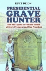 Presidential Grave Hunter: One Kid's Quest to Visit the Tombs of Every President and Vice President By Kurt Deion Cover Image
