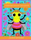 Bubble Bee Paradise Coloring Book By Jackie Ann Schwabe Cover Image