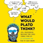 What Would Plato Think?: 200+ Philosophical Questions That Could Change Your Life By D. E. Wittkower, Aden Hakimi (Read by) Cover Image