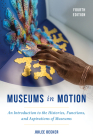 Museums in Motion: An Introduction to the Histories, Functions, and Aspirations of Museums (American Association for State and Local History) Cover Image