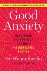 Good Anxiety: Harnessing the Power of the Most Misunderstood Emotion By Dr Wendy Suzuki Cover Image