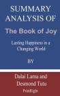 Summary Analysis Of The Book of Joy: Lasting Happiness in a Changing World By Dalai Lama and Desmond Tutu Cover Image
