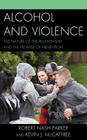 Alcohol and Violence: The Nature of the Relationship and the Promise of Prevention By Robert Nash Parker, Kevin J. McCaffree Cover Image