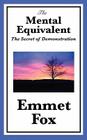 The Mental Equivalent: The Secret of Demonstration By Emmet Fox Cover Image