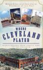 Where Cleveland Played: Sports Shrines from League Park to the Coliseum Cover Image