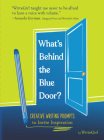 What's Behind the Blue Door?: Creative Writing Prompts to Invite Inspiration By WriteGirl Cover Image