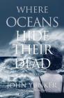 Where Oceans Hide Their Dead Cover Image