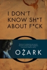 I Don't Know Sh*t About F*ck: The Official Ozark Guide to Life by Ruth Langmore (TV Gifts) Cover Image