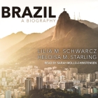 Brazil: A Biography Lib/E By Sarah Mollo-Christensen (Read by), Lilia M. Schwarcz, Heloisa M. Starling Cover Image