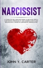 Narcissist: A Complete Self-Healing Guide To Recover From a Narcissistic Personality and Understanding And Dealing With A Range Of Cover Image