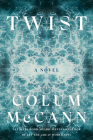 Twist: A Novel By Colum McCann Cover Image