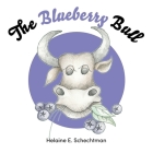 The Blueberry Bull By Helaine E. Schechtman Cover Image