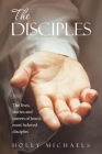 The Disciples: The Lives, Stories and Careers of Jesus's Most Beloved Disciples By Holly Michaels Cover Image
