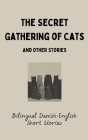 The Secret Gathering of Cats and Other Stories: Bilingual Danish-English Short Stories Cover Image