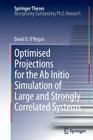 Optimised Projections for the AB Initio Simulation of Large and Strongly Correlated Systems (Springer Theses) By David D. O'Regan Cover Image
