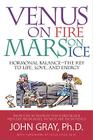 Venus on Fire, Mars on Ice: Hormonal Balance--The Key to Life, Love, and Energy By John Gray, Hyla Cass (Foreword by) Cover Image