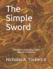 The Simple Sword: The Historical Fencing Guild's Manual of Defense Volume 1 By Nicholas Tockert (Illustrator), Shawn Wright (Illustrator), II Tockert, Nicholas Anthony Cover Image