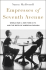 Empresses of Seventh Avenue: World War II, New York City, and the Birth of American Fashion Cover Image