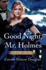 Good Night, Mr. Holmes: An Irene Adler Novel By Carole Nelson Douglas Cover Image