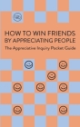 How To Win Friends By Appreciating People: The Appreciative Inquiry Pocket Guide Cover Image