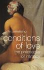 Conditions of Love: The Philosophy of Intimacy By John Armstrong Cover Image
