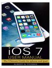 iOS 7 User Manual: The Ultimate Guide for iphone and ipad By Albert N. Thomas Cover Image