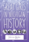 Great Girls in Michigan History (Great Lakes Books) By Patricia Majher Cover Image