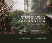 Terraria Gigantica: The World Under Glass By Dana Fritz (Photographer), William L. Fox (Introduction by), Carrie Robbins (Contribution by) Cover Image