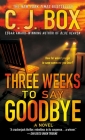 Three Weeks to Say Goodbye: A Novel By C.J. Box Cover Image