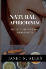 Natural Aphrodisiac: The Ultimate Guide For Libido Booster By Janet N. Allen Cover Image
