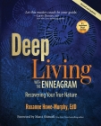 Deep Living with the Enneagram: Recovering Your True Nature (Revised and Updated) By Roxanne Howe-Murphy Cover Image