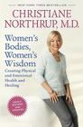 Women's Bodies, Women's Wisdom (Revised Edition): Creating Physical and Emotional Health and Healing By Christiane Northrup Cover Image