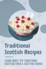 Traditional Scottish Recipes: Learn About Top Traditional Scottish Food & Scottish Dishes: Traditional Scotlish Dishes By Maura Griesi Cover Image