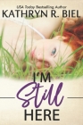 I'm Still Here By Kathryn R. Biel Cover Image