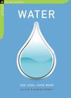 Water: Use Less-Save More: 100 Water-Saving Tips for the Home By Jon Clift, Amanda Cuthbert Cover Image