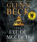 The Eye of Moloch By Glenn Beck, Jeremy Lowell (Read by) Cover Image