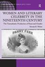 Women and Literary Celebrity in the Nineteenth Century: The Transatlantic Production of Fame and Gender By Brenda R. Weber Cover Image