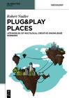 Plug&play Places: Lifeworlds of Multilocal Creative Knowledge Workers By Robert Nadler Cover Image