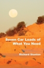 Seven Car Loads of What You Need By Richard Stanton Cover Image