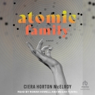 Atomic Family By Ciera Horton McElroy, Megan Tusing (Read by), Roman Howell (Read by) Cover Image