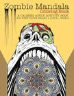 Zombie Mandala Coloring Book: A Calming Adult Activity Book for When You're Feeling a Little...Undead By Editors of Kingfisher Press Cover Image