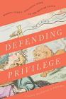 Defending Privilege: Rights, Status, and Legal Peril in the British Novel By Nicole Mansfield Wright Cover Image