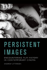 Persistent Images: Encountering Film History in Contemporary Cinema By Andrew Utterson Cover Image